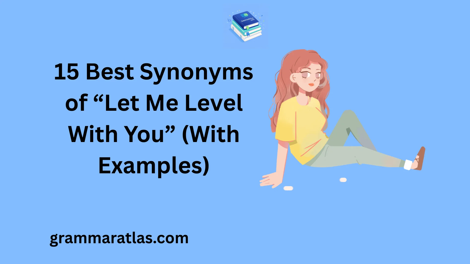 Best Synonyms of “Let Me Level With You” (With Examples)