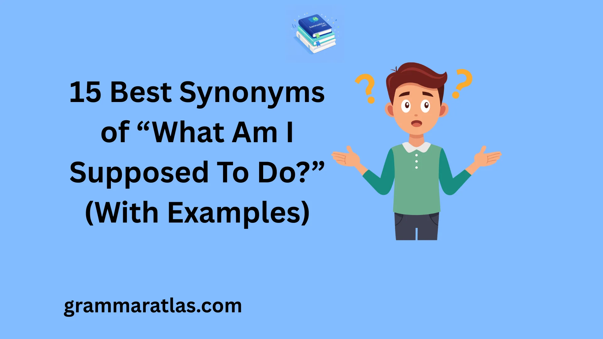 Best Synonyms of “What Am I Supposed To Do?” (With Examples)