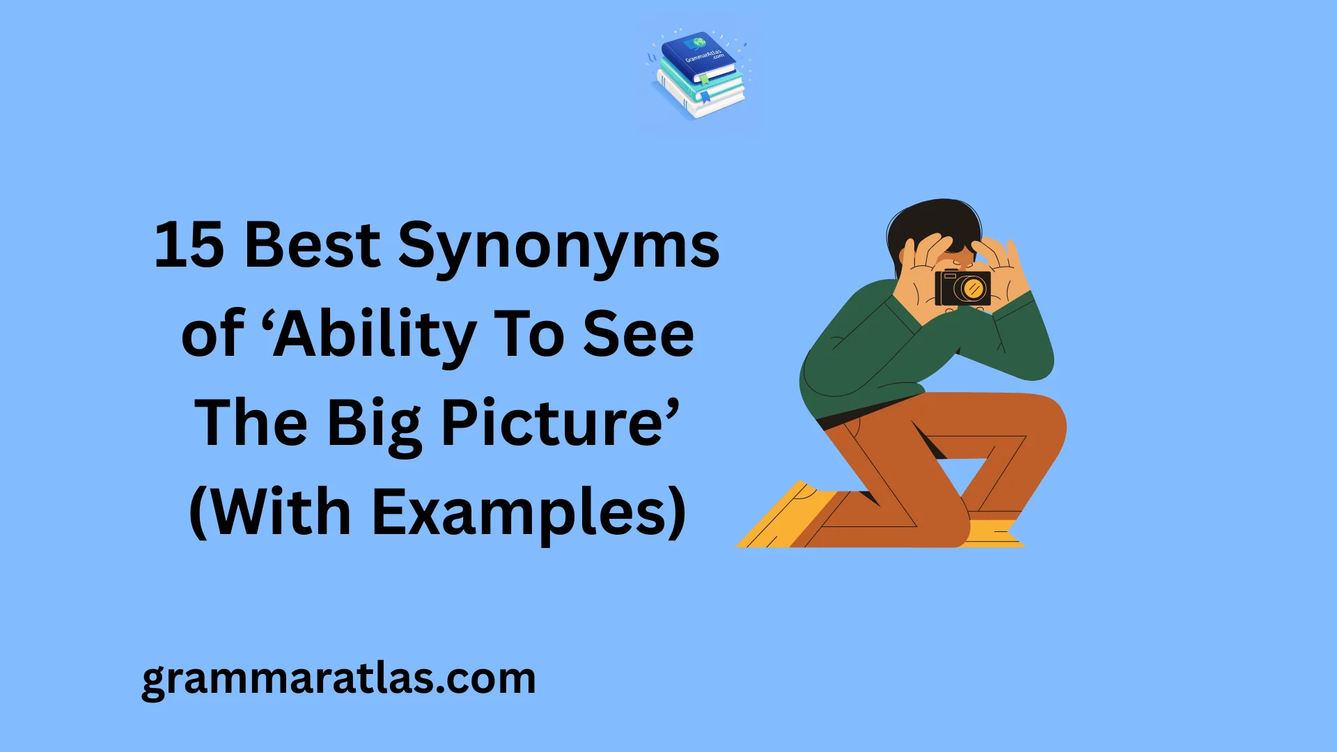 Best Synonyms of ‘Ability To See The Big Picture’ (With Examples)