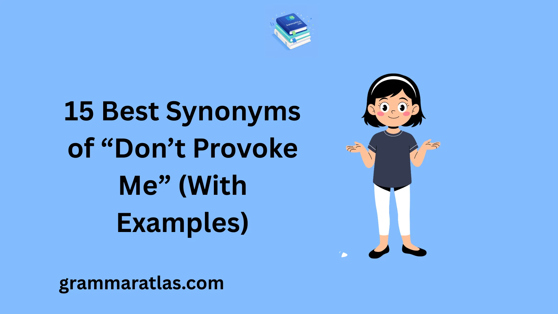 Best Synonyms of “Don’t Provoke Me” (With Examples)