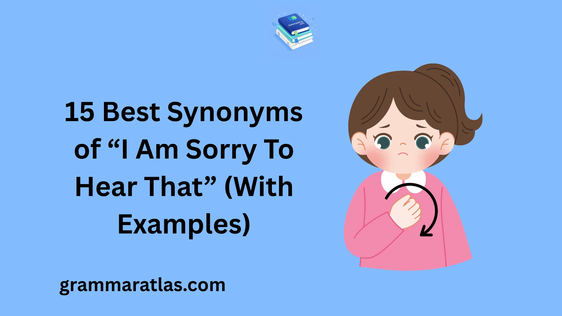 Best Synonyms of “I Am Sorry To Hear That” (With Examples)
