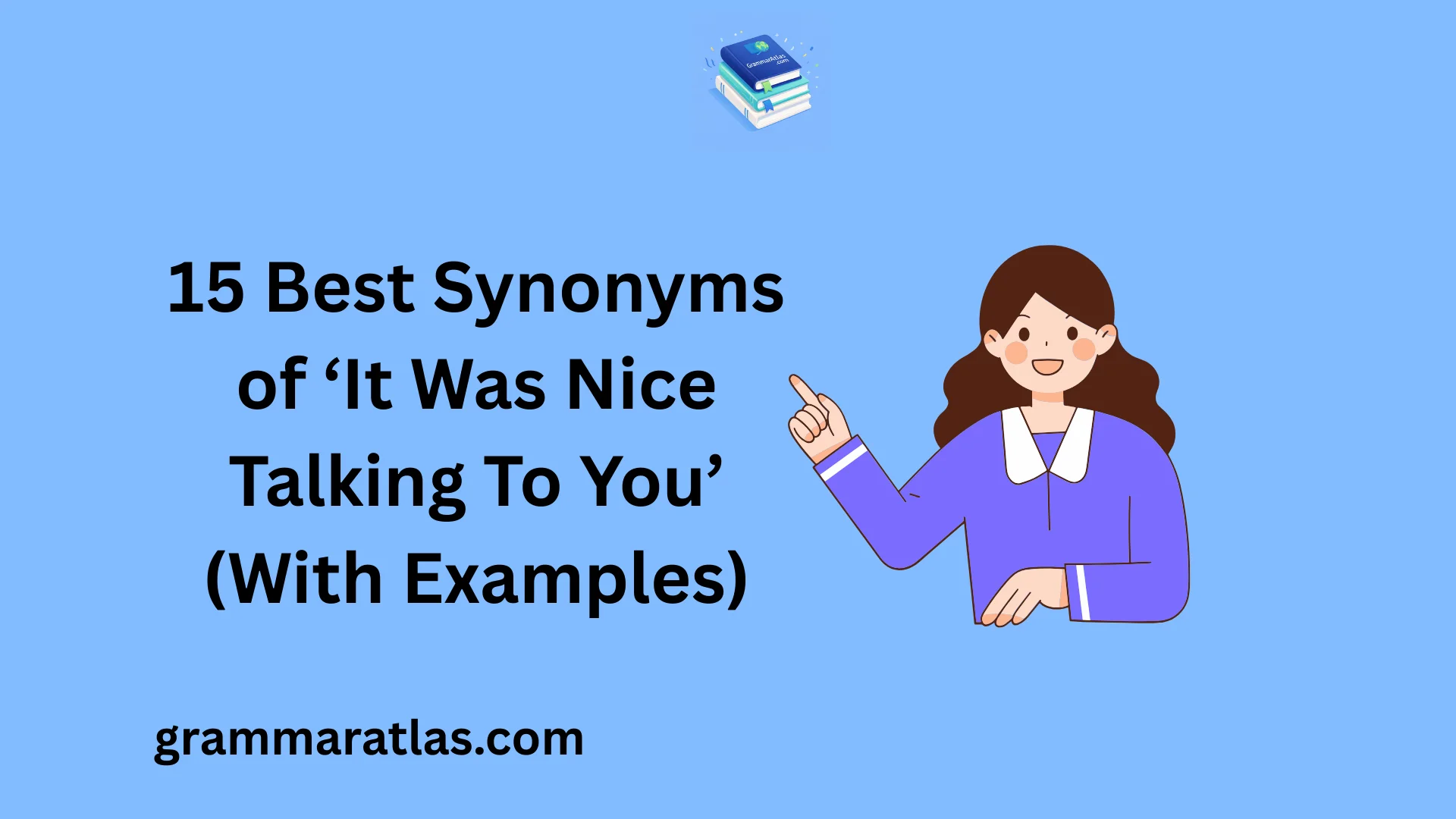 Best Synonyms of ‘It Was Nice Talking To You’ (With Examples)