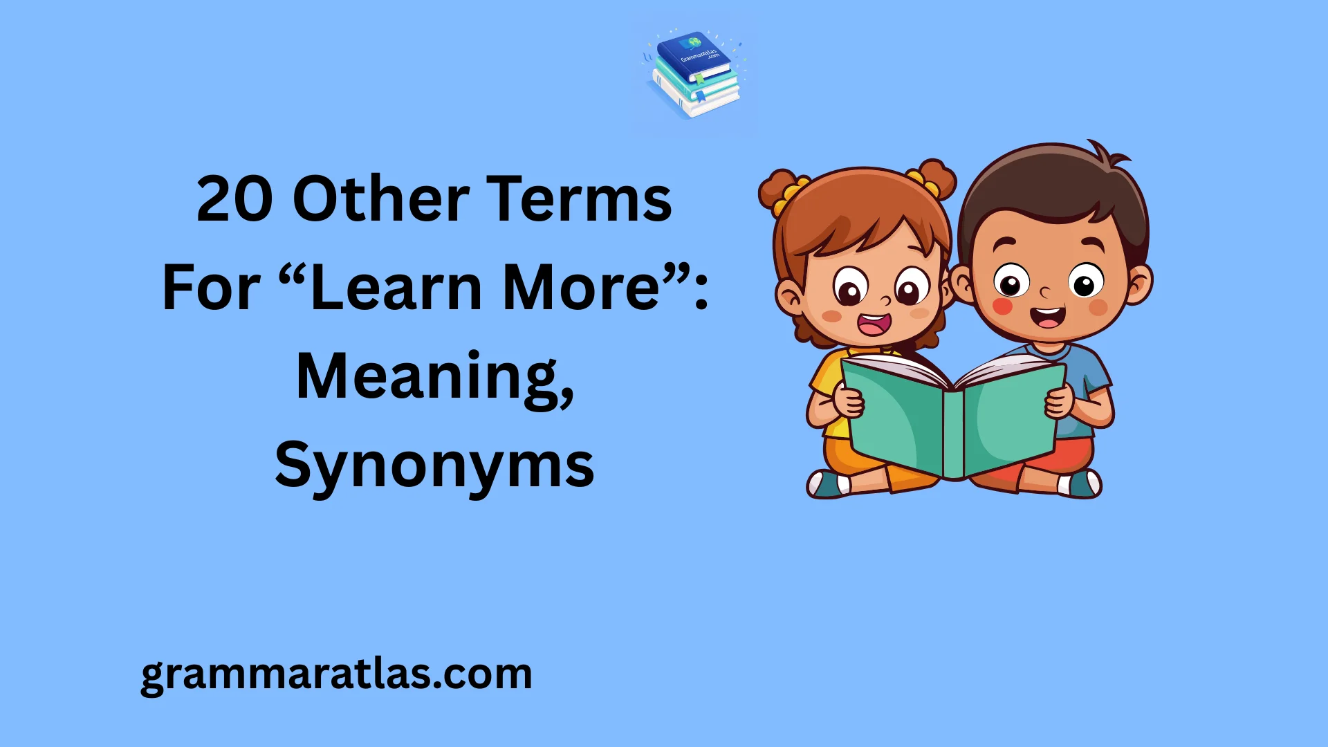 Other Terms For “Learn More”: Meaning, Synonyms