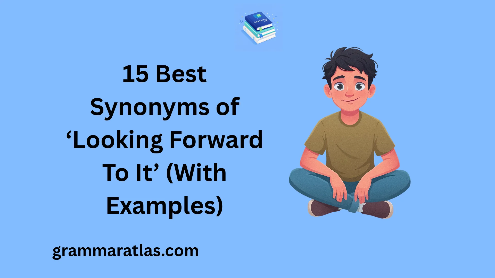 Best Synonyms of ‘Looking Forward To It’ (With Examples)