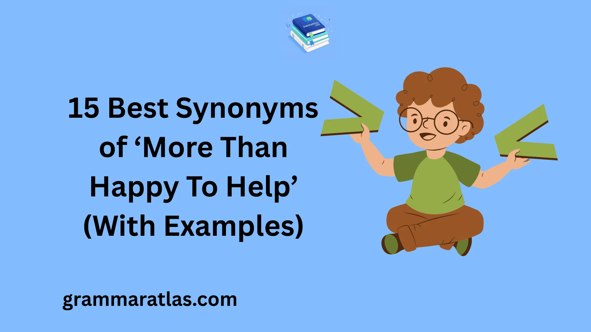Best Synonyms of ‘More Than Happy To Help’ (With Examples)