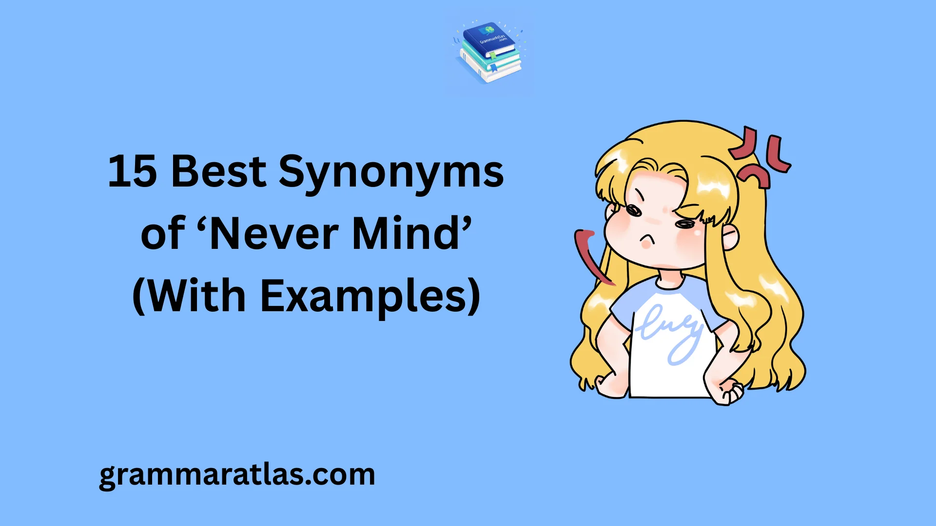 Best Synonyms of ‘Never Mind’ (With Examples)