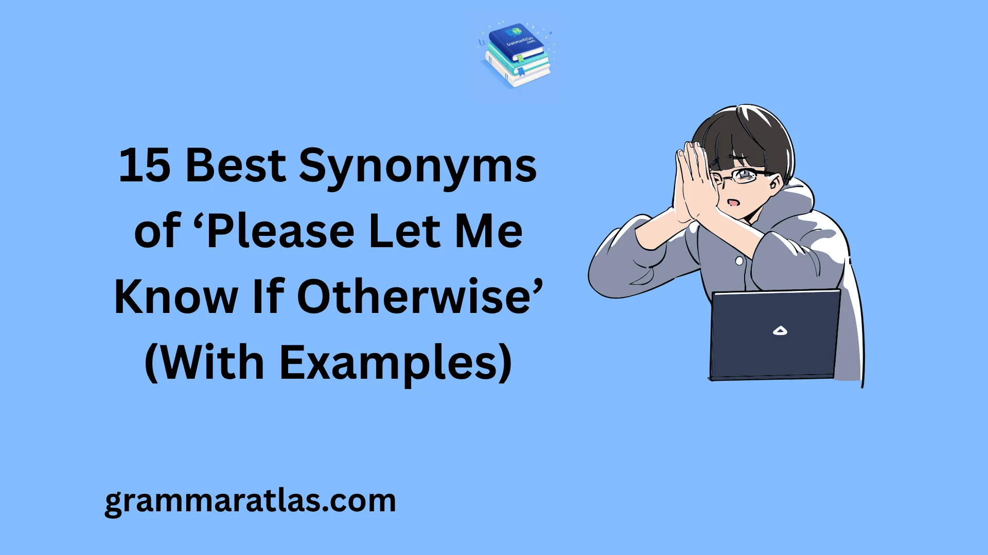 Best Synonyms of ‘Please Let Me Know If Otherwise’ (With Examples)