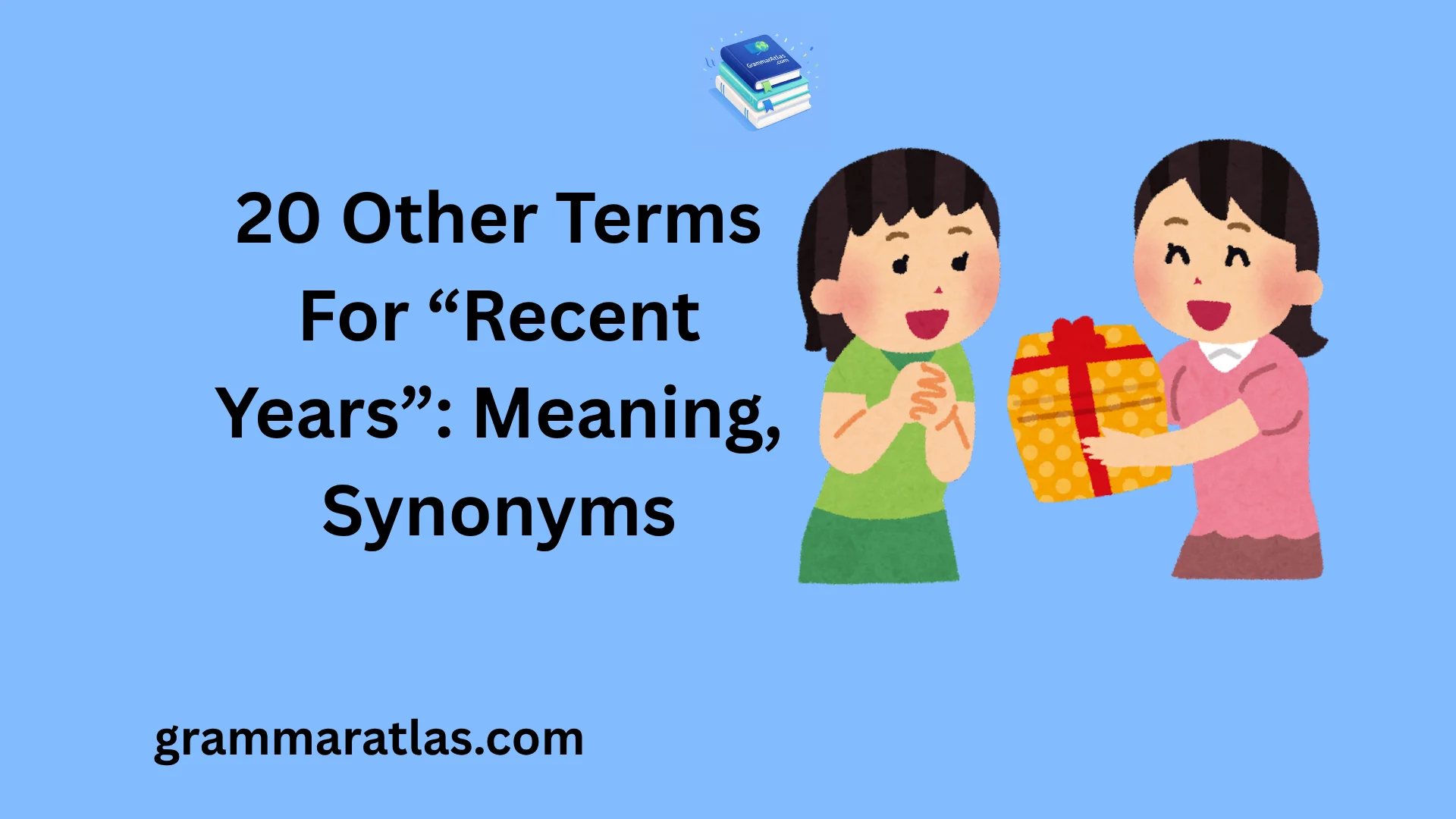 Other Terms For “Recent Years”: Meaning, Synonyms