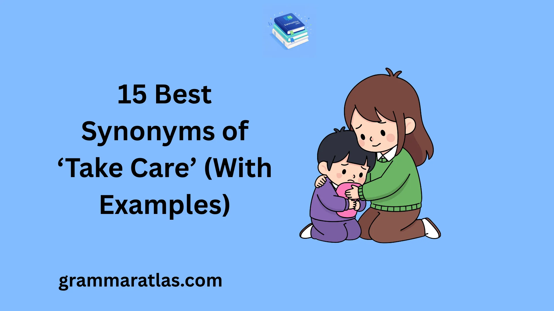 Best Synonyms of ‘Take Care’ (With Examples)