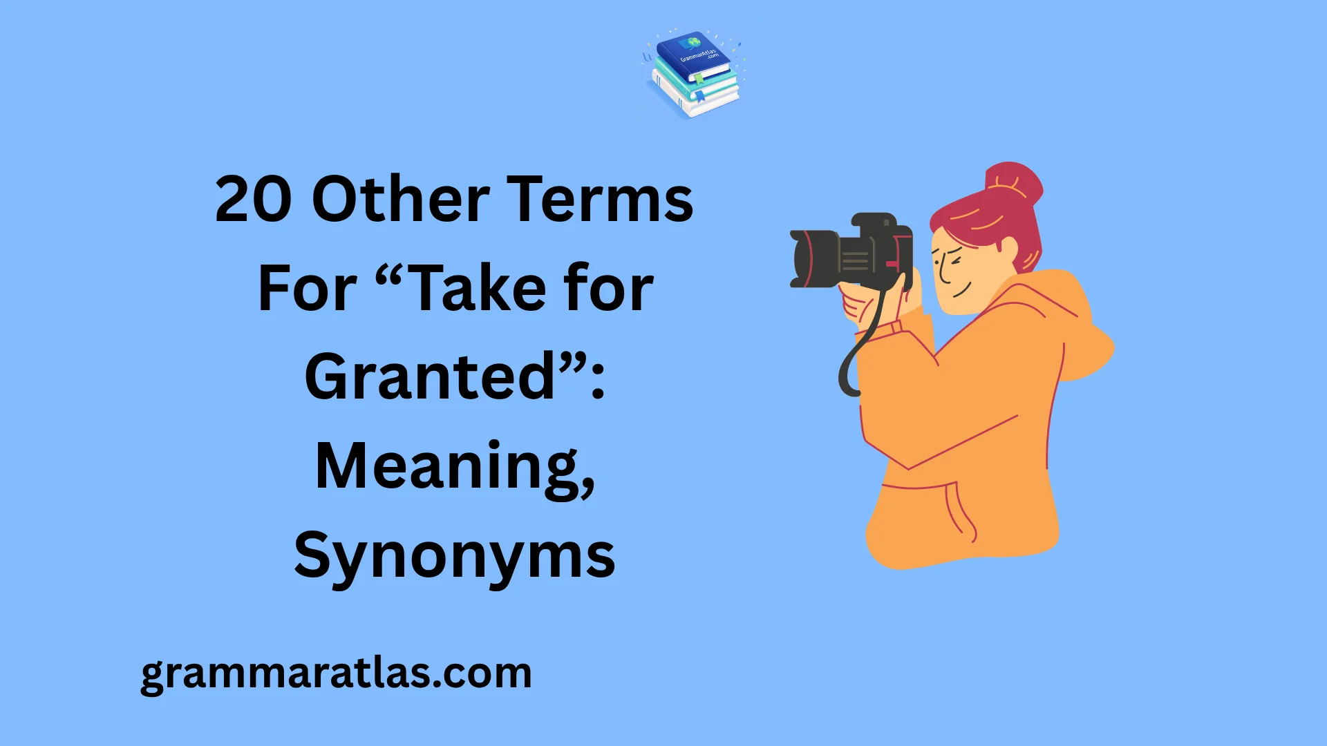 Other Terms For “Take for Granted”: Meaning, Synonyms