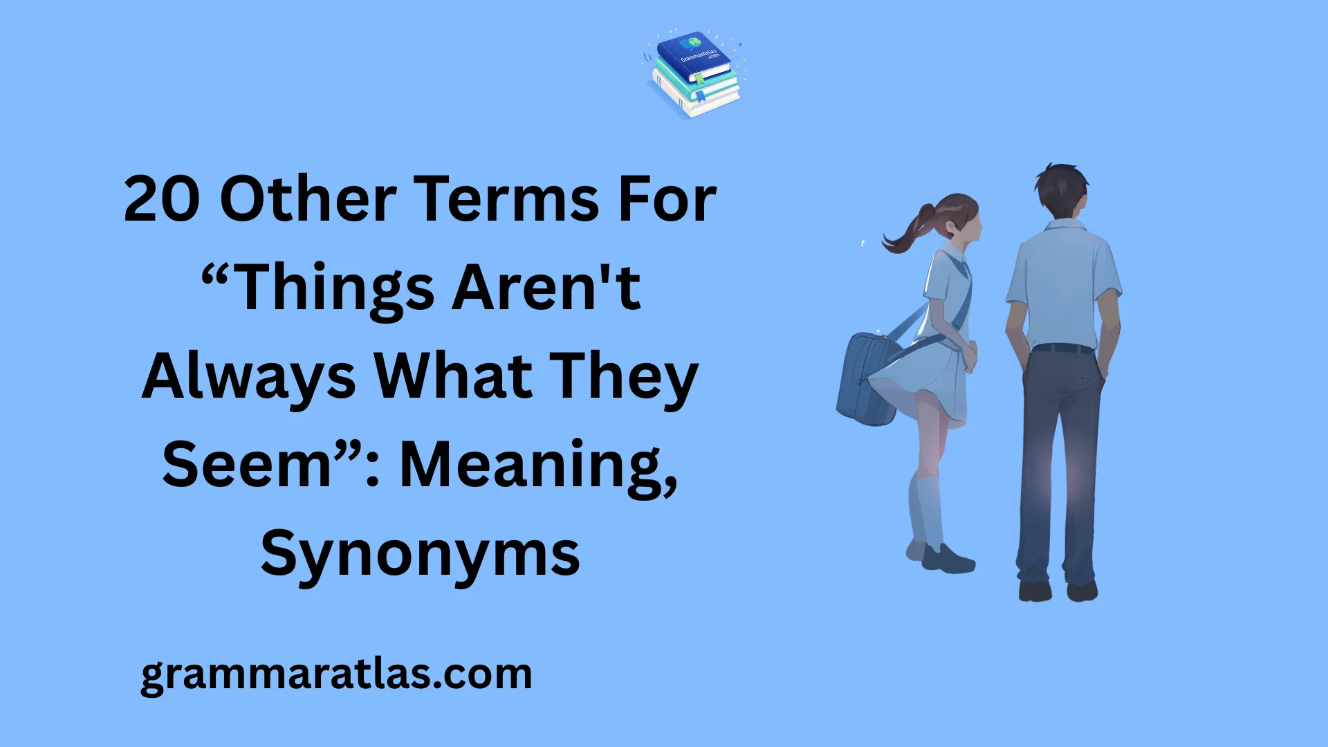 Other Terms For “Things Aren't Always What They Seem”: Meaning, Synonyms