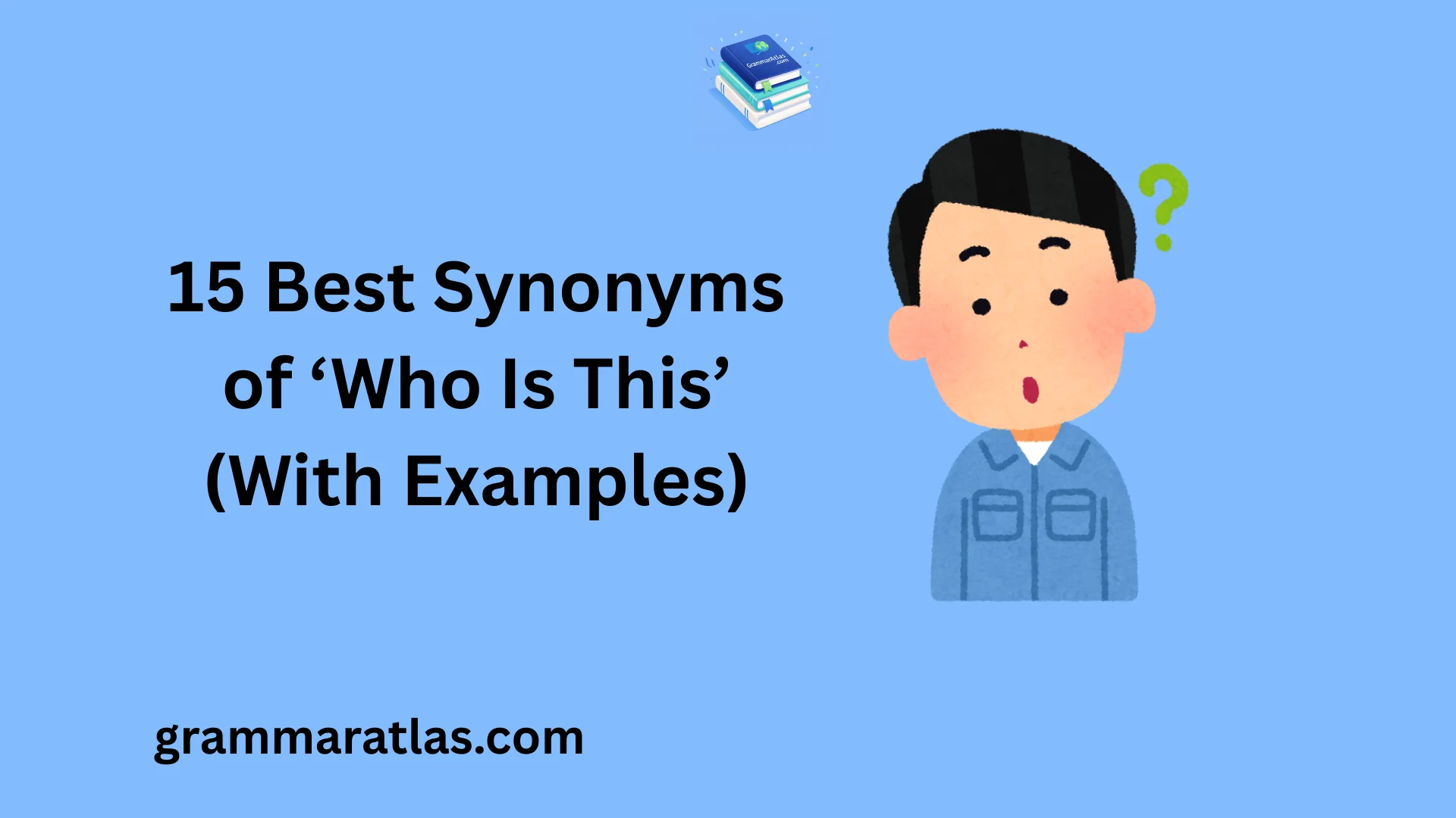Best Synonyms of ‘Who Is This’ (With Examples)