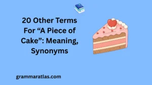 Other Terms For “A Piece of Cake”: Meaning, Synonyms