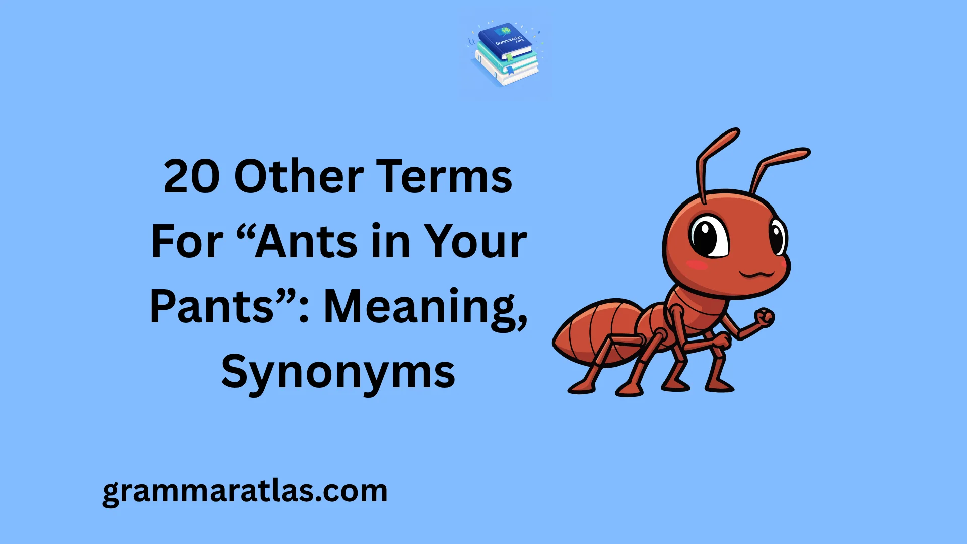 Other Terms For “Ants in Your Pants”: Meaning, Synonyms