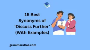 Best Synonyms of ‘Discuss Further’ (With Examples)