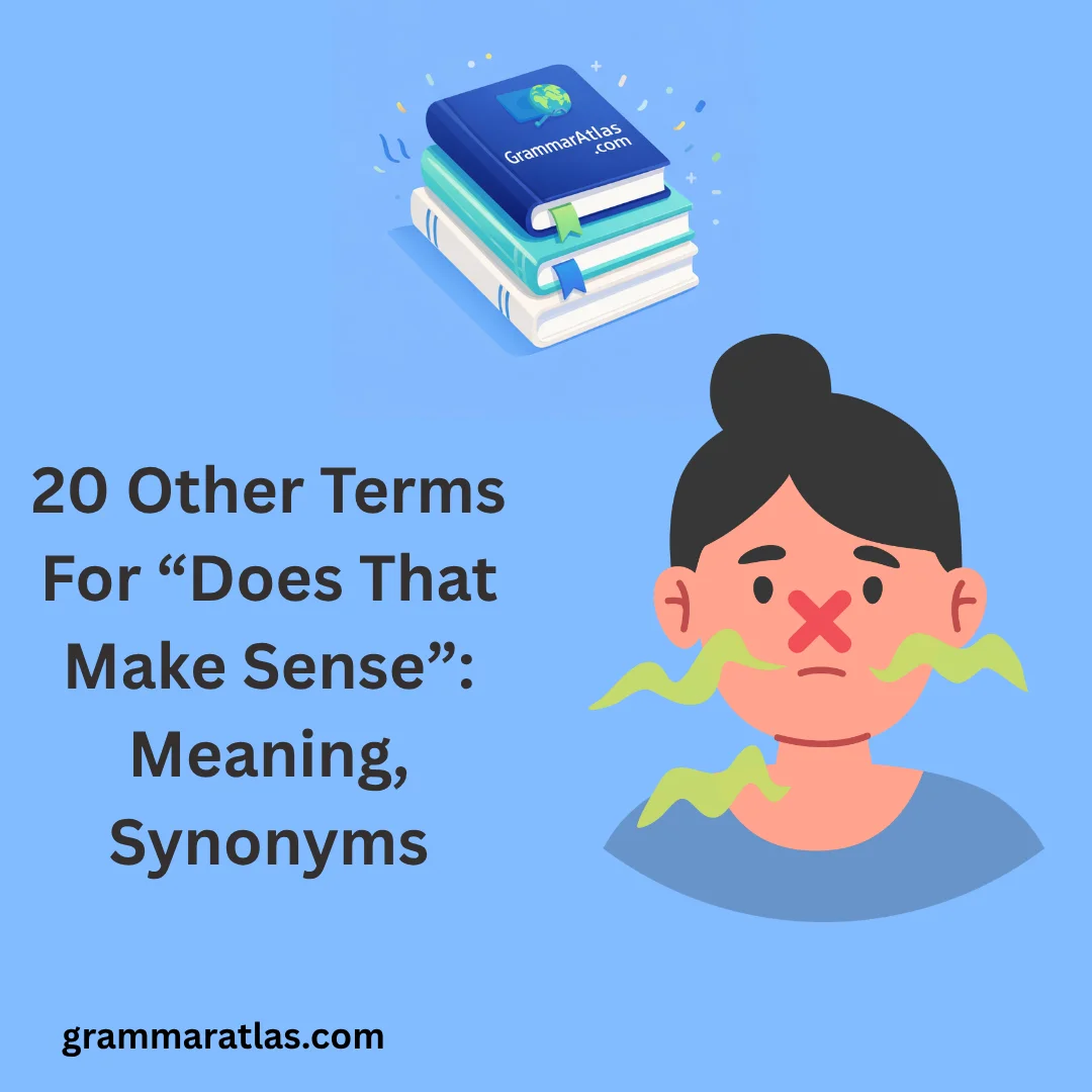 20 Other Terms For “Does That Make Sense”: Meaning, Synonyms