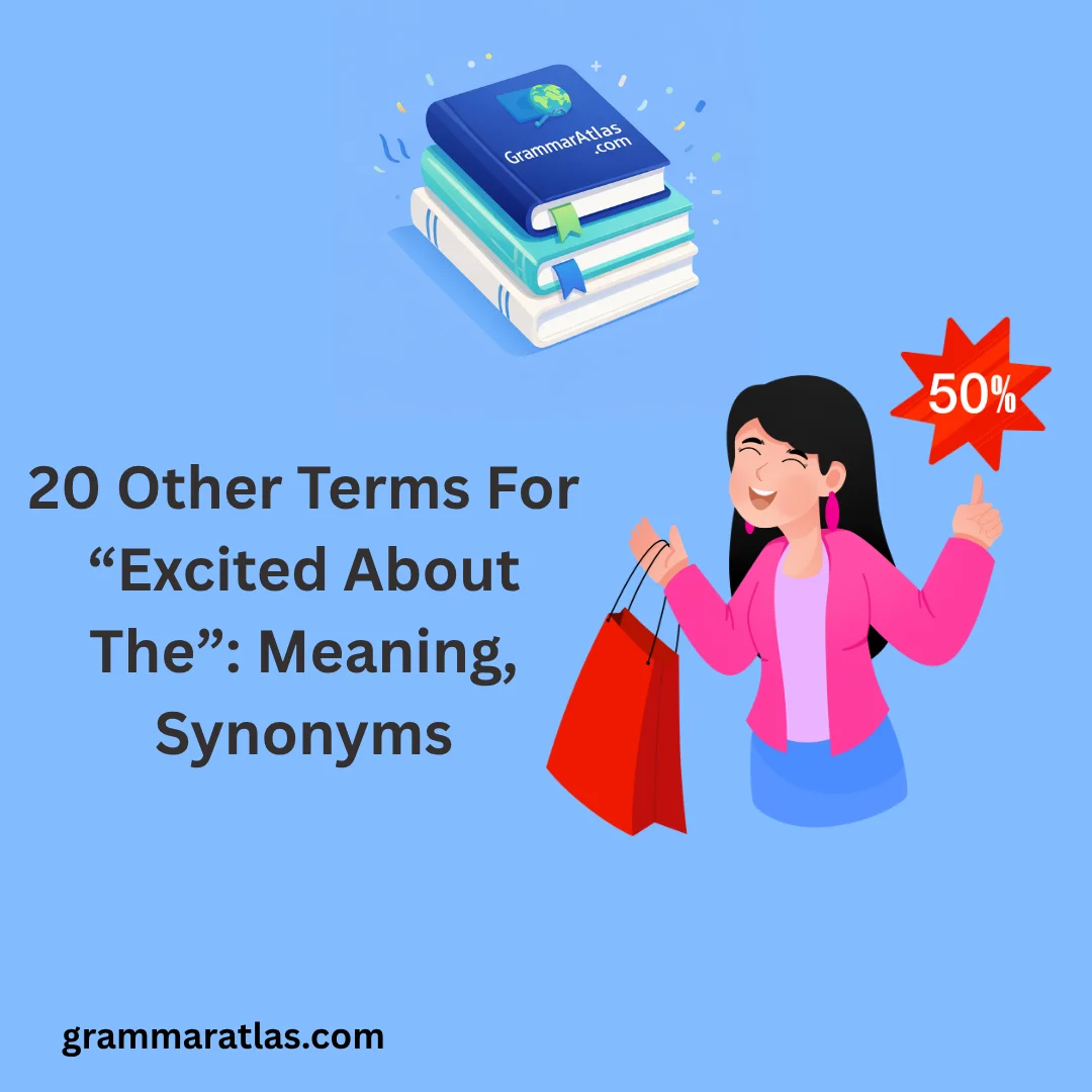 Other Terms For “Excited About The”: Meaning, Synonyms