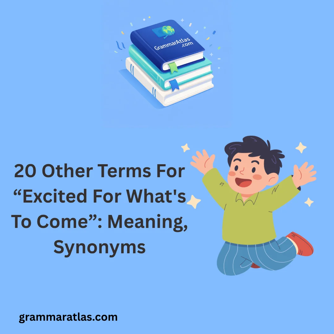 Other Terms For “Excited For What's To Come”: Meaning, Synonyms
