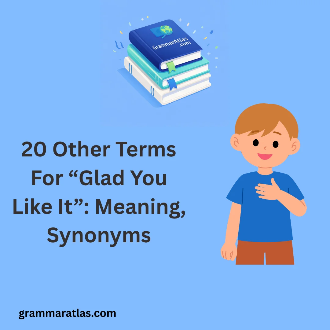 Other Terms For “Glad You Like It”: Meaning, Synonyms