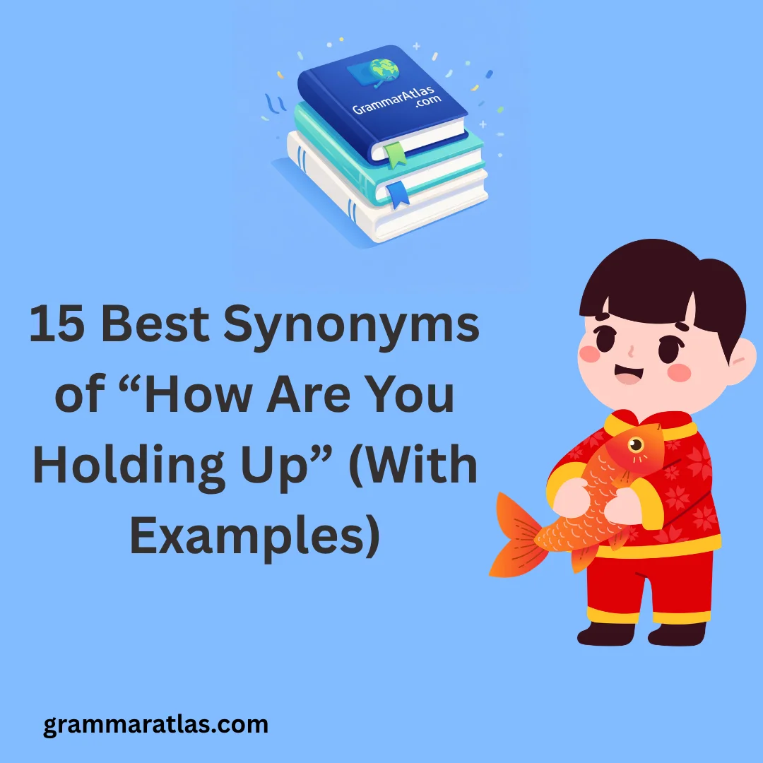 Best Synonyms of “How Are You Holding Up” (With Examples)