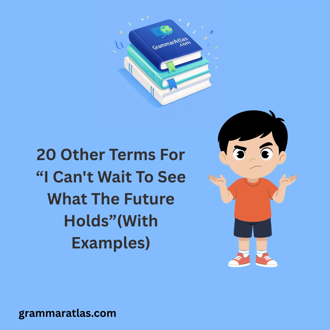 Other Terms For “I Can't Wait To See What The Future Holds”(With Examples)