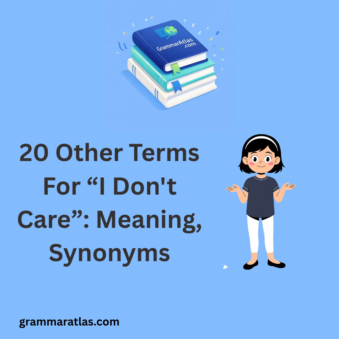Other Terms For “I Don't Care”: Meaning, Synonyms