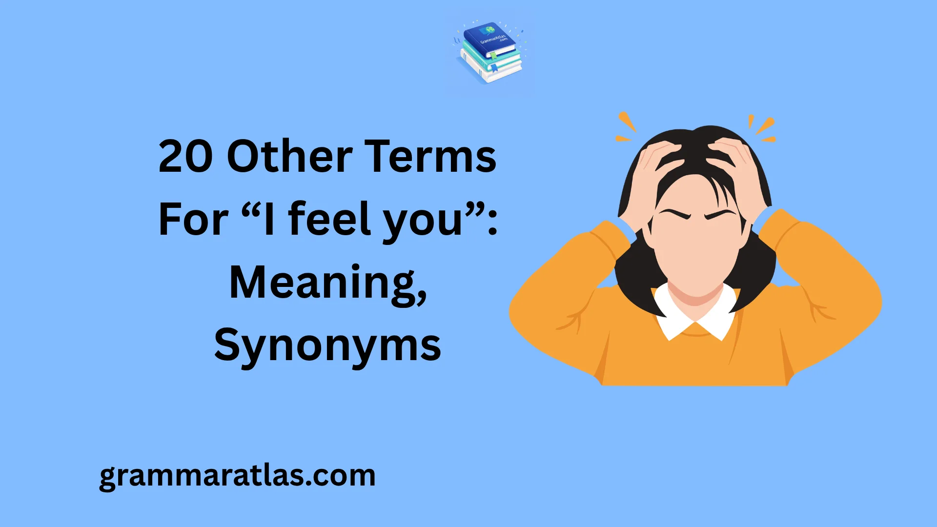 Other Terms For “I feel you”: Meaning, Synonyms