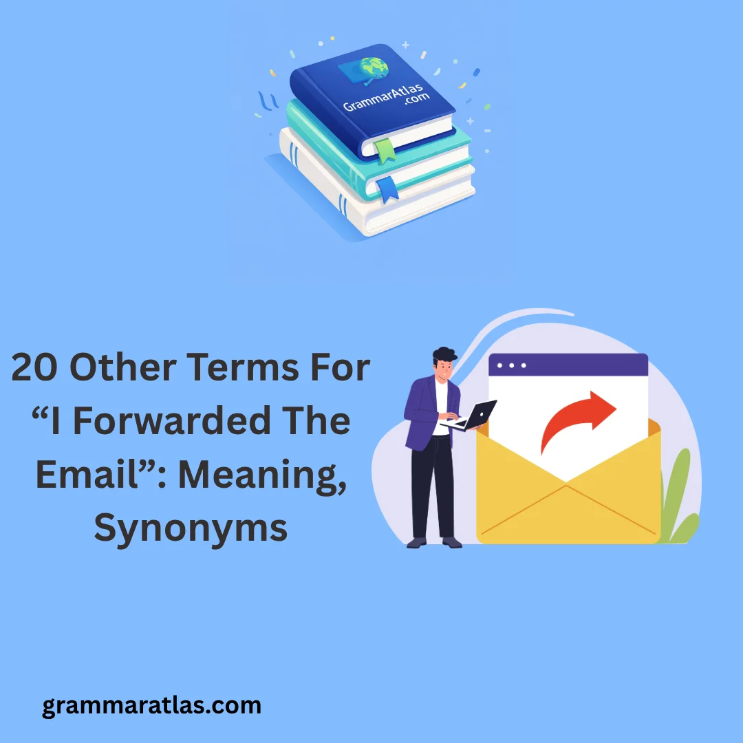 Other Terms For “I Forwarded The Email”: Meaning, Synonyms