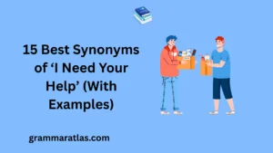 Best Synonyms of ‘I Need Your Help’ (With Examples)