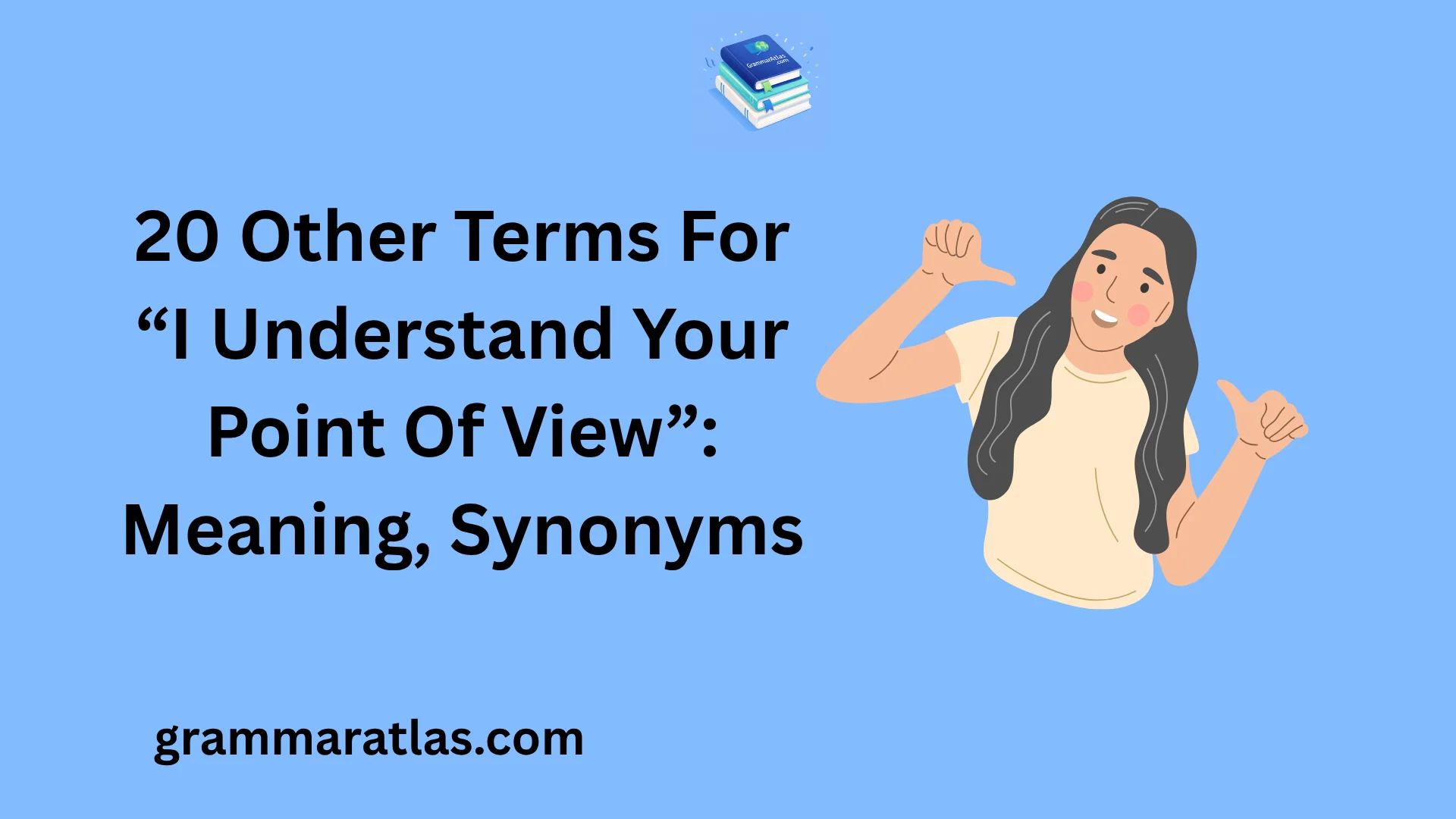 Other Terms For “I Understand Your Point Of View”: Meaning, Synonyms