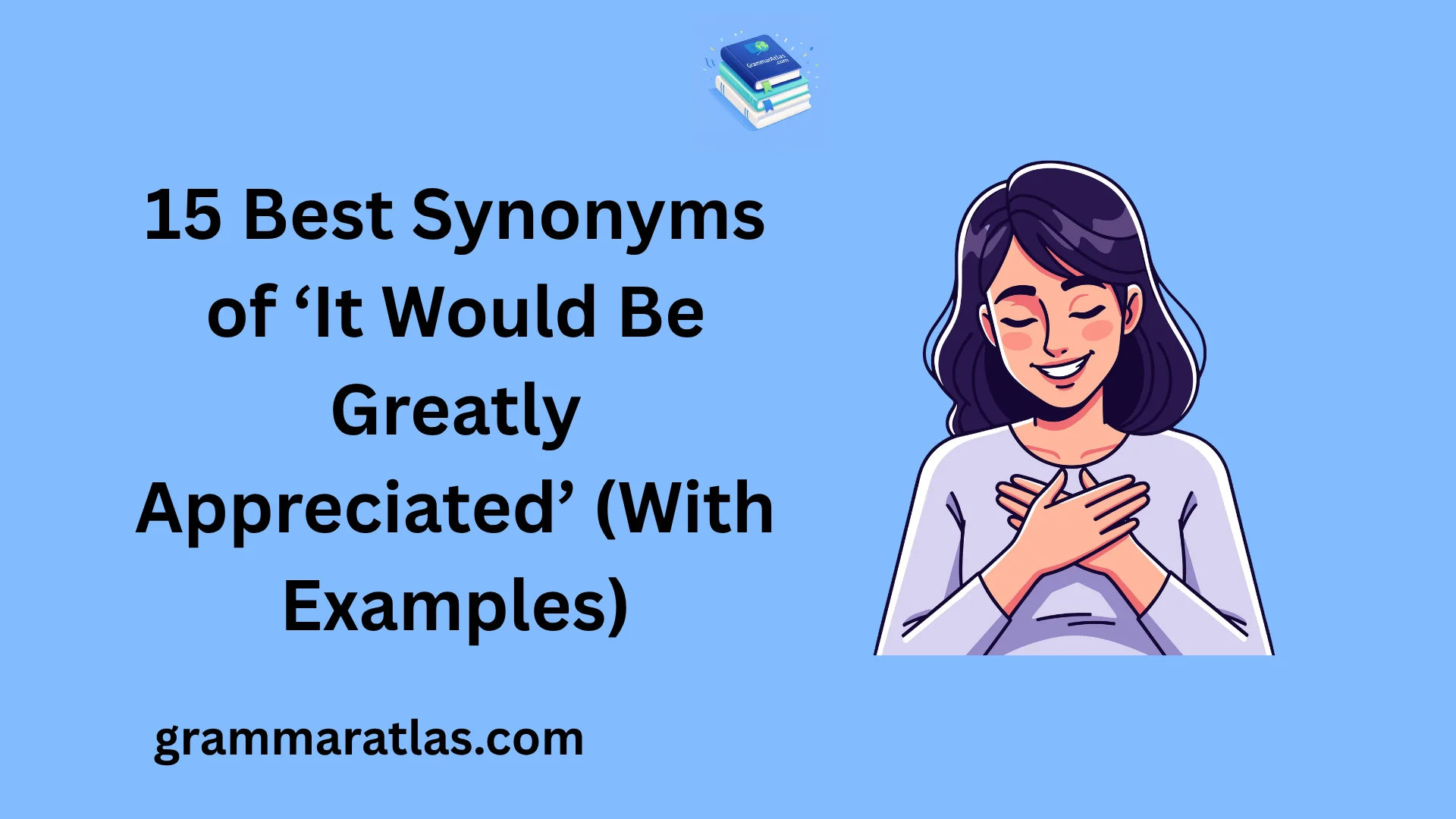 Best Synonyms of ‘It Would Be Greatly Appreciated’ (With Examples)