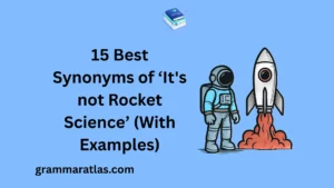Best Synonyms of ‘It's not Rocket Science’ (With Examples)