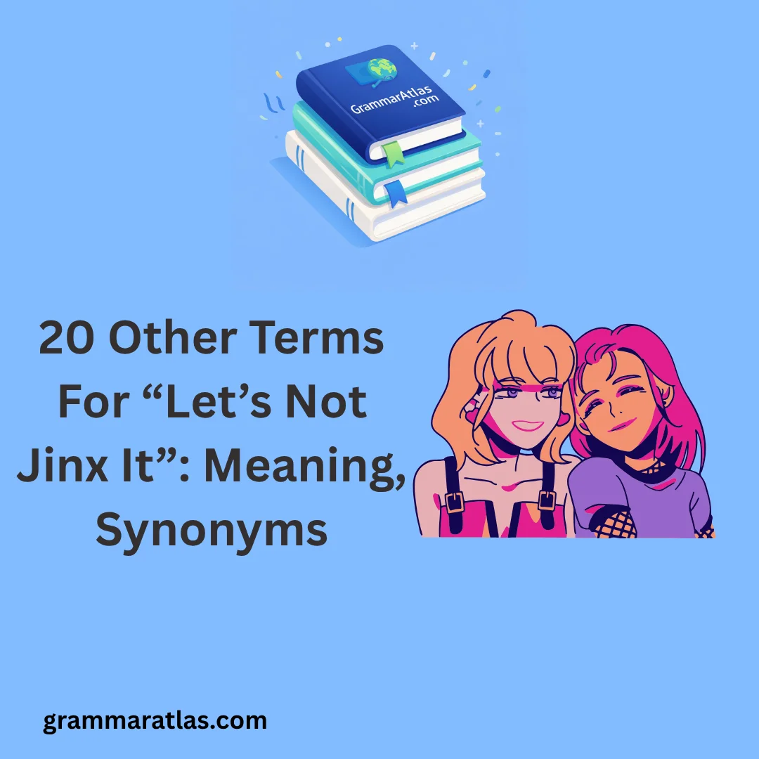 Other Terms For “Let’s Not Jinx It”: Meaning, Synonyms