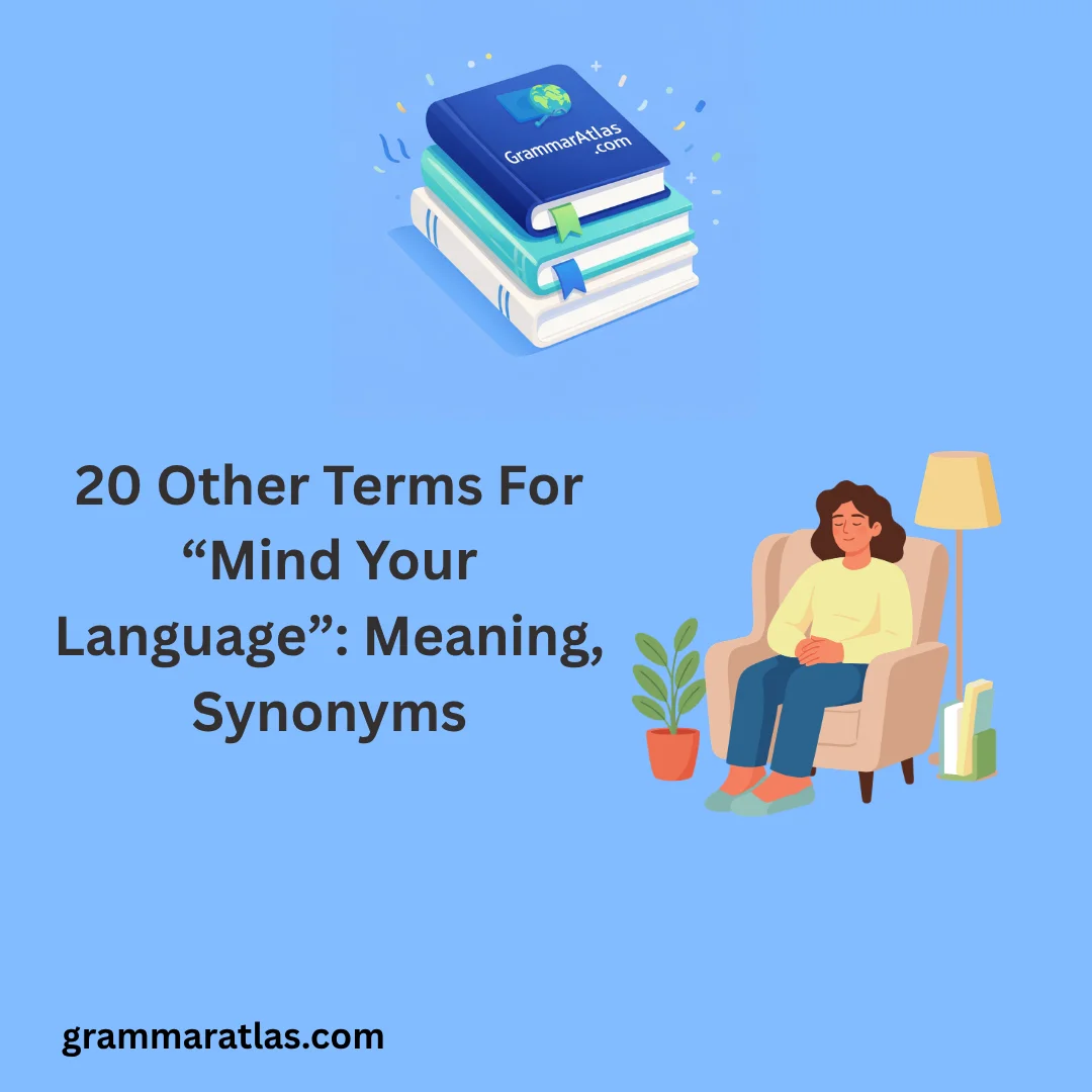 Other Terms For “Mind Your Language”: Meaning, Synonyms