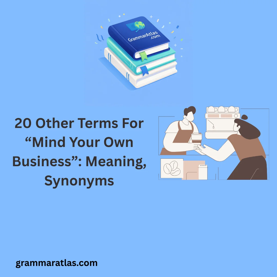 Other Terms For “Mind Your Own Business”: Meaning, Synonyms