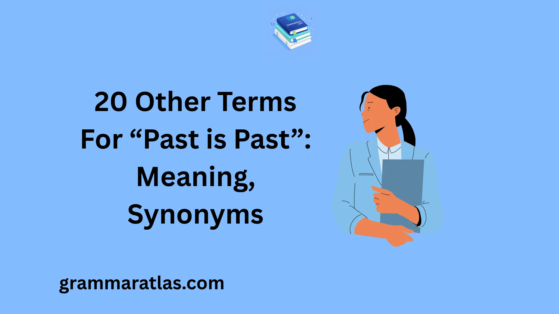 Other Terms For “Past is Past”: Meaning, Synonyms
