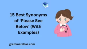 Best Synonyms of ‘Please See Below’ (With Examples)