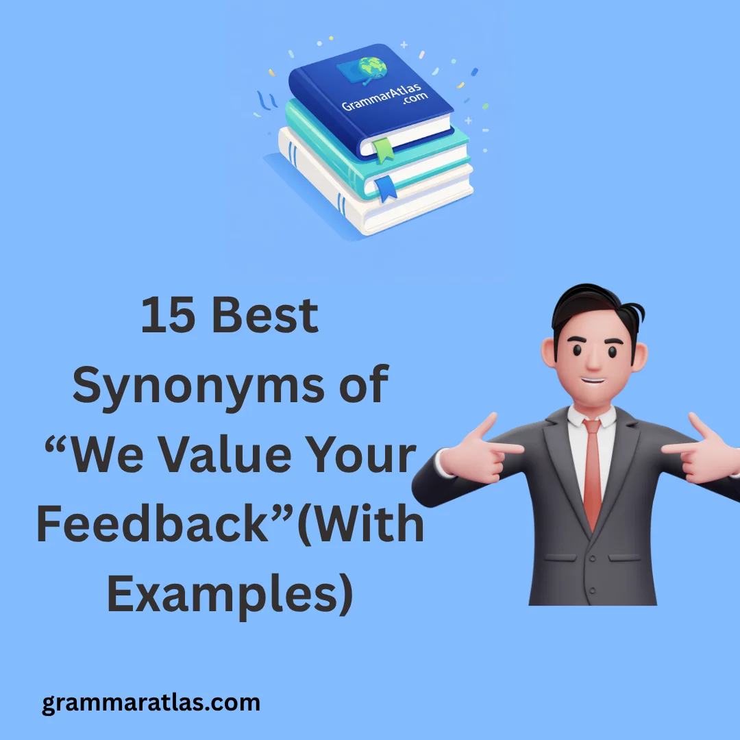 Best Synonyms of “We Value Your Feedback”(With Examples)