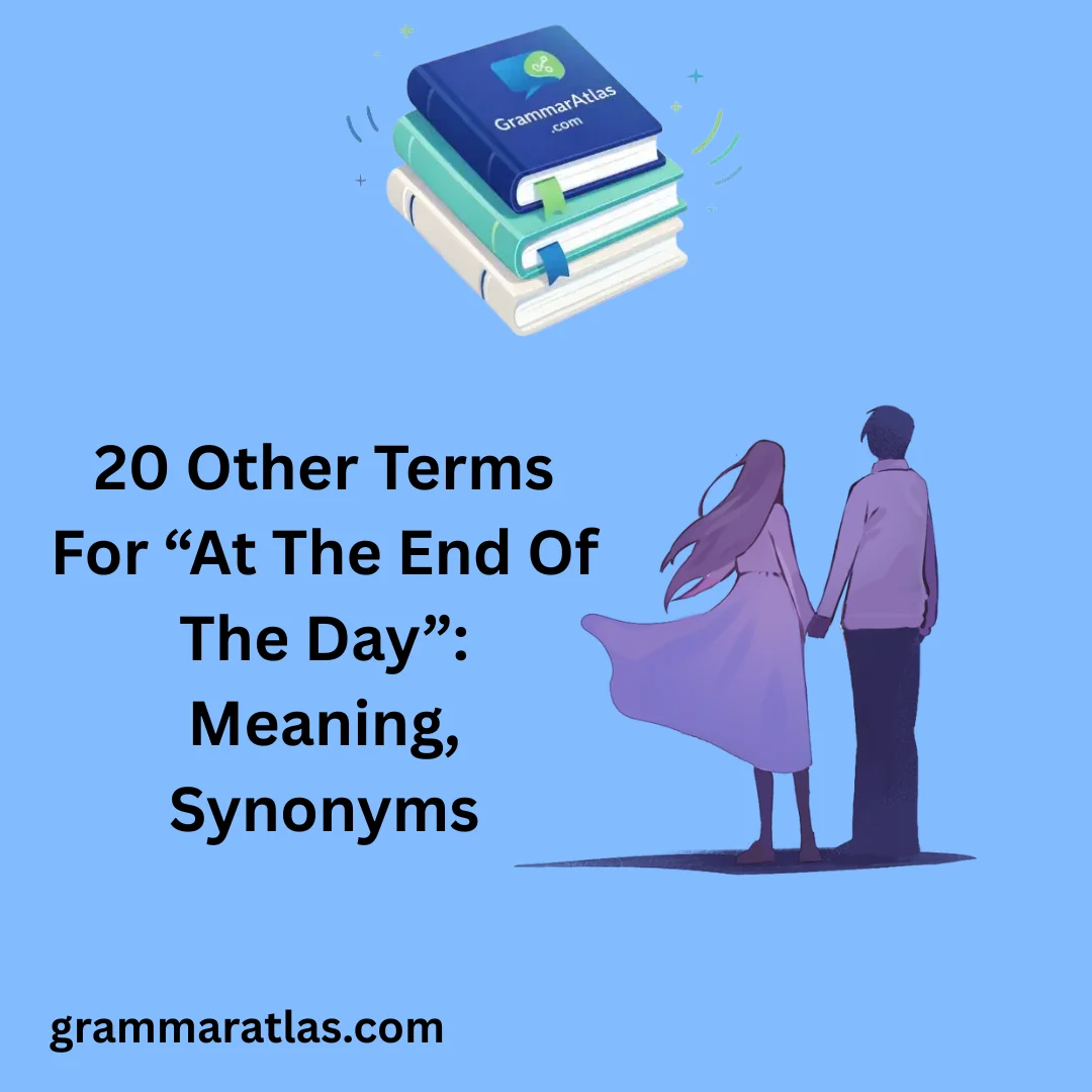 Other Terms For “At The End Of The Day”: Meaning, Synonyms