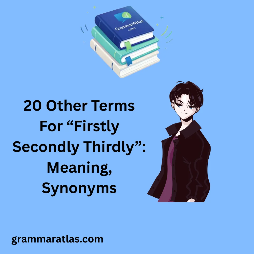 Other Terms For “Firstly Secondly Thirdly”: Meaning, Synonyms