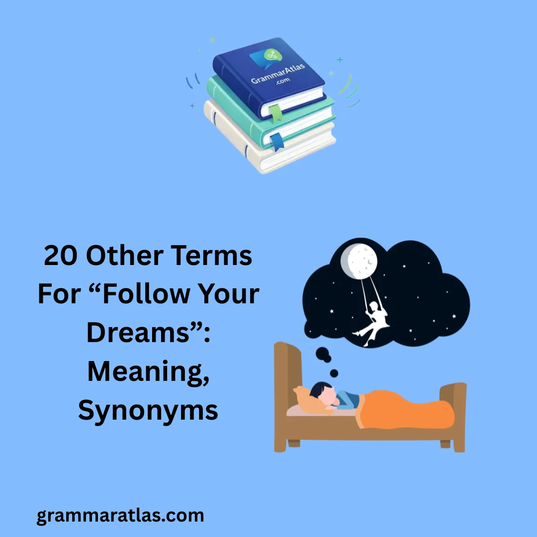 Other Terms For “Follow Your Dreams”: Meaning, Synonyms