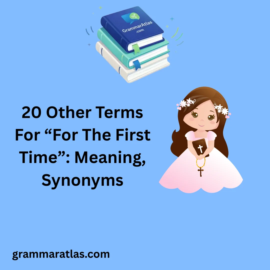 Other Terms For “For The First Time”: Meaning, Synonyms