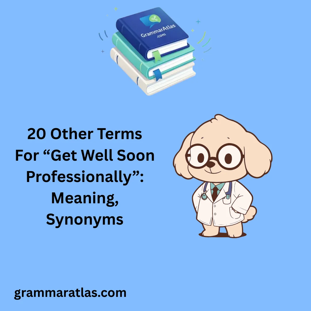 Other Terms For “Get Well Soon Professionally”: Meaning, Synonyms