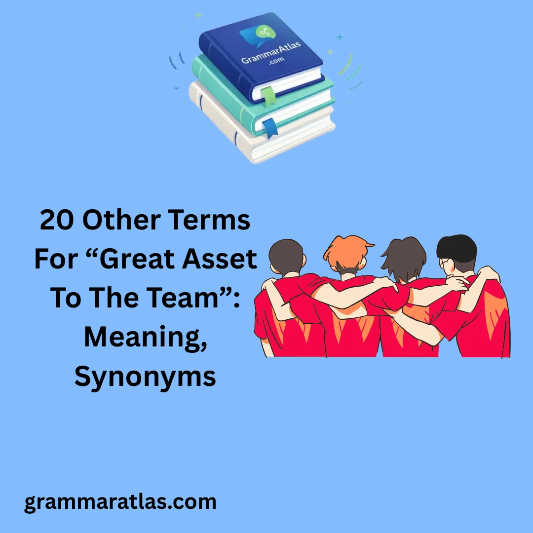 Other Terms For “Great Asset To The Team”: Meaning, Synonyms