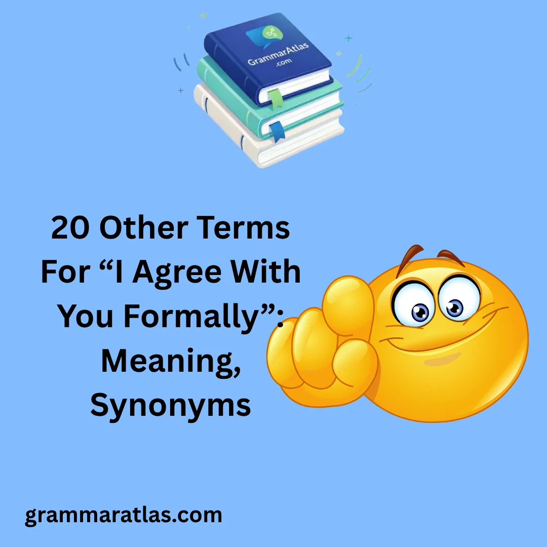 Other Terms For “I Agree With You Formally”: Meaning, Synonyms
