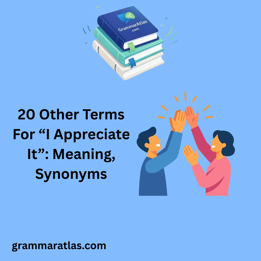 Other Terms For “I Appreciate It”: Meaning, Synonyms
