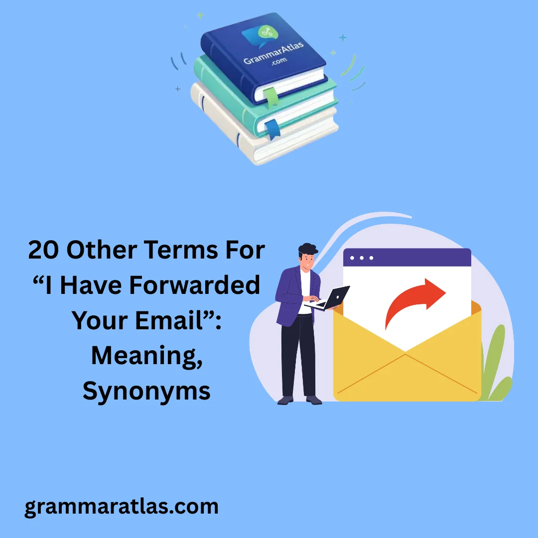 Other Terms For “I Have Forwarded Your Email”: Meaning, Synonyms