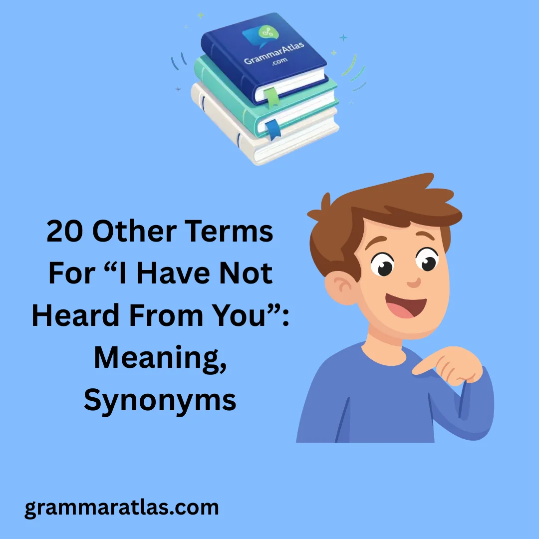 Other Terms For “I Have Not Heard From You”: Meaning, Synonyms