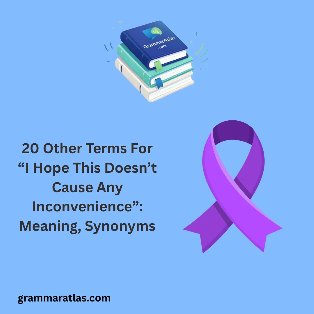 Other Terms For “I Hope This Doesn’t Cause Any Inconvenience”: Meaning, Synonyms