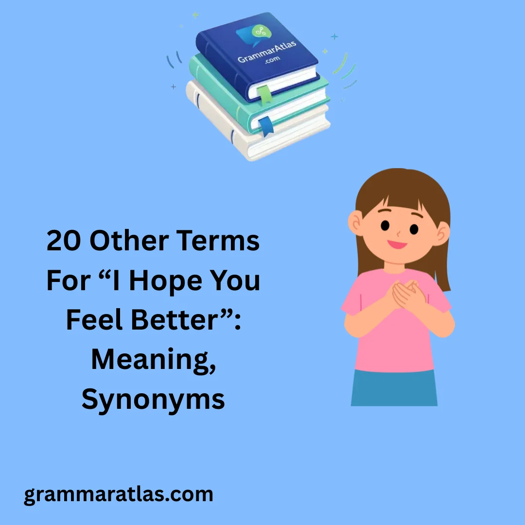 Other Terms For “I Hope You Feel Better”: Meaning, Synonyms